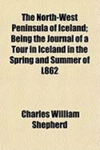 Produktbild: The North-West Peninsula of Iceland; Being the Journal of a Tour in Iceland in the Spring and Summer of L862