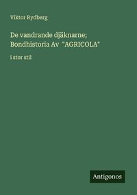 Produktbild: De vandrande dj&auml;knarne; Bondhistoria Av "AGRICOLA"