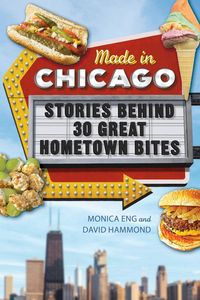 Produktbild: Made in Chicago: Stories Behind 30 Great Hometown Bites