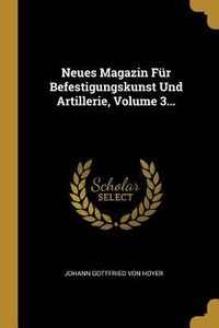Produktbild: Neues Magazin F&uuml;r Befestigungskunst Und Artillerie, Volume 3...