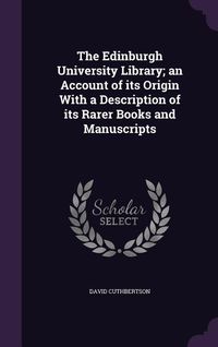 Produktbild: The Edinburgh University Library; an Account of its Origin With a Description of its Rarer Books and Manuscripts