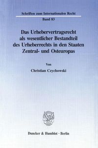 Produktbild: Das Urhebervertragsrecht als wesentlicher Bestandteil des Urheberrechts in den Staaten Zentral- und Osteuropas.