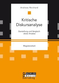 Produktbild: Kritische Diskursanalyse: Darstellung und Vergleich dreier Ans&auml;tze