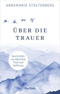 Produktbild: &Uuml;ber die Trauer. Geschichten von Abschied, Trost und Hoffnung