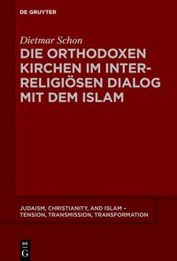 Produktbild: Die orthodoxen Kirchen im interreligi&ouml;sen Dialog mit dem Islam