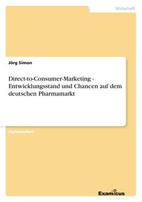 Produktbild: Direct-to-Consumer-Marketing - Entwicklungsstand und Chancen auf dem deutschen Pharmamarkt