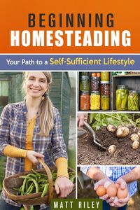 Produktbild: Beginning Homesteading: Your Path to a Self-Sufficient Lifestyle (Prepper's Survival Gardening & Pantry Stockpile)