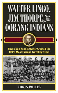 Produktbild: Walter Lingo, Jim Thorpe, and the Oorang Indians