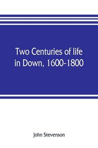Produktbild: Two centuries of life in Down, 1600-1800