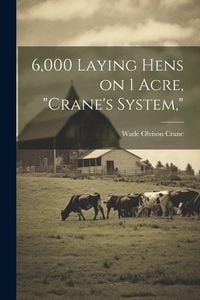 Produktbild: 6,000 Laying Hens on 1 Acre, "Crane's System,"