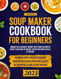 Bild vom Artikel Soup Maker Cookbook: Embark on a Culinary Journey with Timeless Winter Recipe Traditions in Creamy, Satisfying Soups for All [II Edition] vom Autor Sarah Roslin