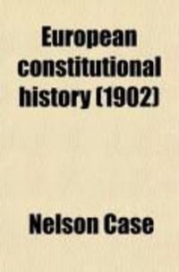 Produktbild: European Constitutional History; Or, the Origin and Development of the Governments of Modern Europe, from the Fall of the Western Roman Empire
