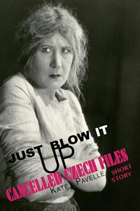 Produktbild: Just Blow It Up (Cancelled Czech Files, #4)