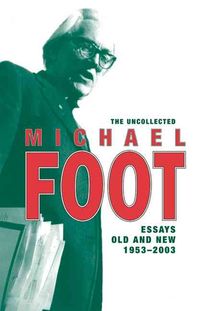 Produktbild: Foot, M: The Uncollected Michael Foot