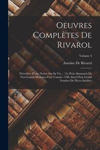 Produktbild: Oeuvres Compl&egrave;tes De Rivarol: Pr&eacute;c&eacute;d&eacute;es D'une Notice Sur Sa Vie...: Le Petit Almanach De Nos Grands Hommes Pour L'ann&eacute;e 1788, Suivi D'un Grand Nombr