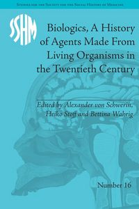 Produktbild: Biologics, A History of Agents Made From Living Organisms in the Twentieth Century