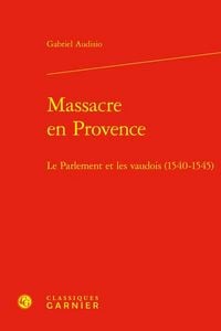 Produktbild: Massacre En Provence - Le Parlement Et Les Vaudois (1540-1545)