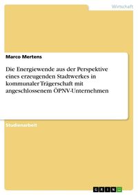 Produktbild: Die Energiewende aus der Perspektive eines erzeugenden Stadtwerkes in kommunaler Tr&auml;gerschaft mit angeschlossenem &Ouml;PNV-Unternehmen