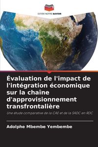 Produktbild: &Eacute;valuation de l'impact de l'int&eacute;gration &eacute;conomique sur la cha&icirc;ne d'approvisionnement transfrontali&egrave;re