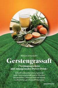 Produktbild: Gerstengrassaft - &raquo;Verj&uuml;ngungselixier und naturgesunder Power-Drink&laquo;