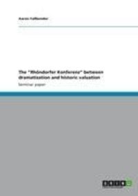 Produktbild: The "Rh&ouml;ndorfer Konferenz" between dramatization and historic valuation