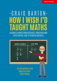 Produktbild: How I Wish I Had Taught Maths: Reflections on research, conversations with experts, and 12 years of mistakes