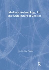 Produktbild: Medieval Archaeology, Art and Architecture at Chester