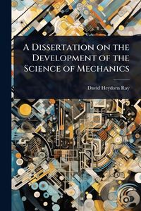 Produktbild: A Dissertation on the Development of the Science of Mechanics