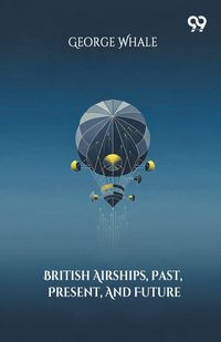 Produktbild: British Airships, Past, Present, And Future