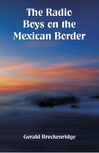 Produktbild: The Radio Boys on the Mexican Border