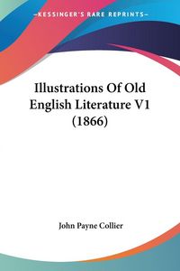 Produktbild: Illustrations Of Old English Literature V1 (1866)