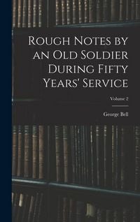Produktbild: Rough Notes by an Old Soldier During Fifty Years' Service; Volume 2