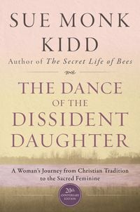 Produktbild: The Dance Of The Dissident Daughter: A Woman's Journey From Christian Tradition To The Sacred Feminine