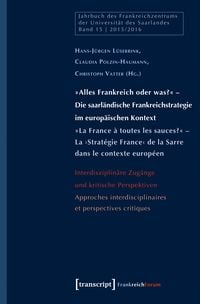 Produktbild: &raquo;Alles Frankreich oder was?&laquo; - Die saarl&auml;ndische Frankreichstrategie im europ&auml;ischen Kontext / &raquo;La France &agrave; toutes les sauces?&laquo; - La >Strat&eacute;gie France