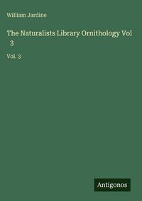 Produktbild: The Naturalists Library Ornithology Vol 3