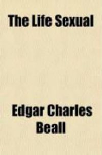 Produktbild: The Life Sexual; A Study of the Philosophy, Physiology, Science, Art, and Hygiene of Love