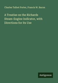 Produktbild: A Treatise on the Richards Steam-Engine Indicator, with Directions for Its Use