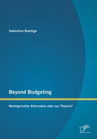 Produktbild: Beyond Budgeting: Marktgerechte Alternative oder nur Theorie?