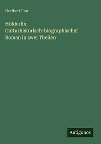 Produktbild: H&ouml;lderlin: Culturhistorisch-biographischer Roman in zwei Theilen