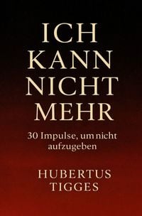Produktbild: Ich kann nicht mehr - 30 Impulse, um nicht aufzugeben
