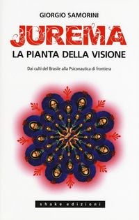 Produktbild: Jurema. La pianta della visione. Dai culti del Brasile alla psiconautica di frontiera
