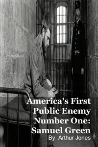 Produktbild: America's First Public Enemy Number One: Samuel Green