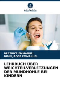 Produktbild: Lehrbuch &uuml;ber Weichteilverletzungen der Mundh&ouml;hle bei Kindern