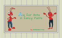 Bild vom Artikel A is for Ants In Fancy Pants vom Autor Barbara Fox