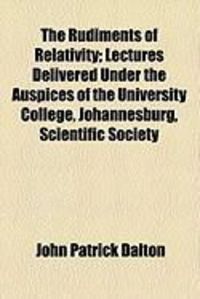 Produktbild: The Rudiments of Relativity; Lectures Delivered Under the Auspices of the University College, Johannesburg, Scientific Society