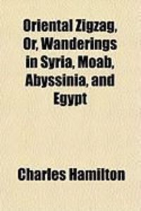 Produktbild: Oriental Zigzag, Or, Wanderings in Syria, Moab, Abyssinia, and Egypt