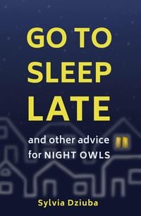 Produktbild: Go to Sleep Late: And Other Advice for Night Owls