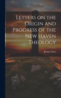 Produktbild: Letters on the Origin and Progress of the New Haven Theology