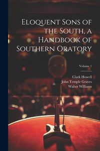 Produktbild: Eloquent Sons of the South, a Handbook of Southern Oratory; Volume 1