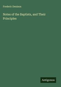 Produktbild: Notes of the Baptists, and Their Principles